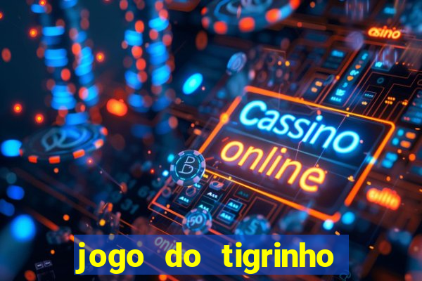 jogo do tigrinho bonus sem deposito